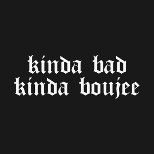 Kinda Bad Kinda Boujee T-Shirt