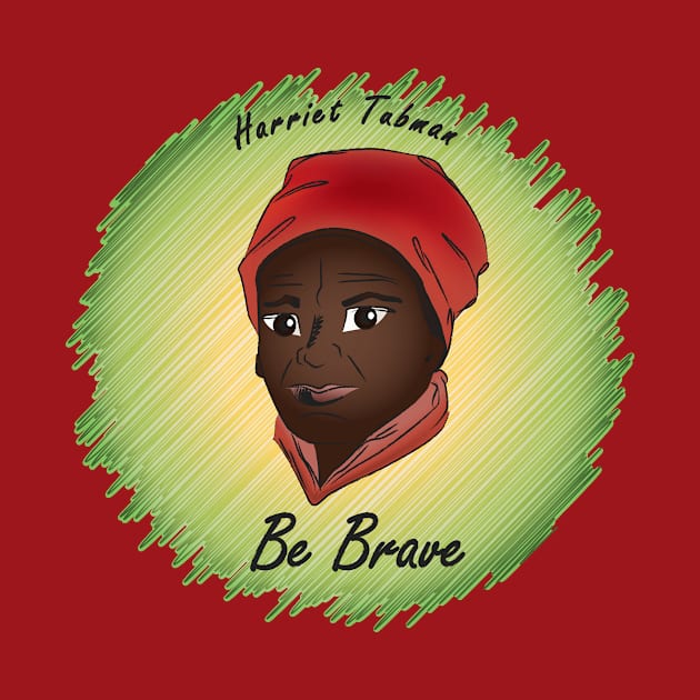 Be Brave: Harriet Tubman by PittmanOfLaMancha