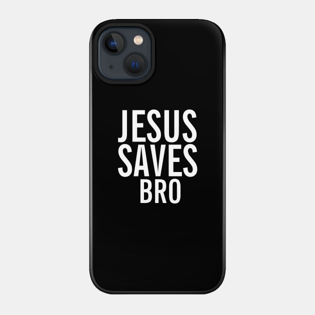 Christian Shirts Jesus Saves Bro - Christtian - Jesus Saves - Phone Case