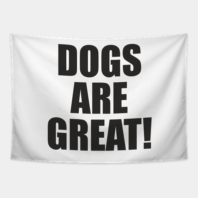 Dogs Are Great! - Slogan Tapestry by AdventuresNoise