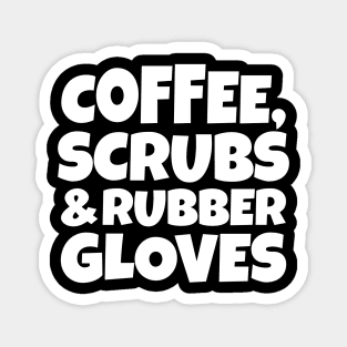 Coffee, Scrubs and Rubber Gloves Magnet