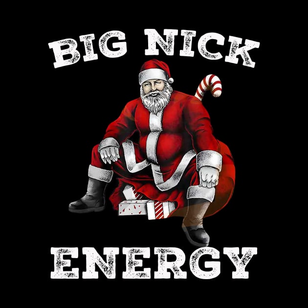 Big Nick Energy Christmas Funny Santa Claus by Zimmermanr Liame