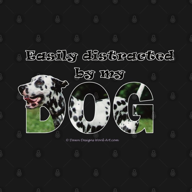 Easily distracted by my dog - Dalmatian dog oil painting word art by DawnDesignsWordArt