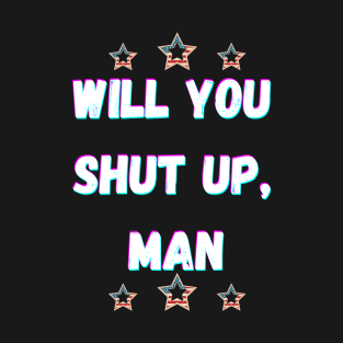 Will You Shut Up Man Joe  2020 T-Shirt