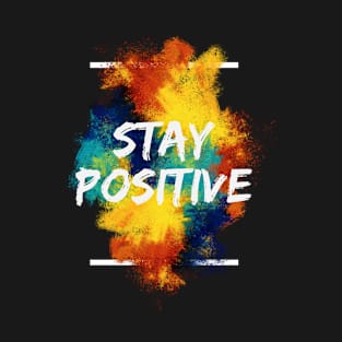 Stay Positive Paint Splash T-Shirt