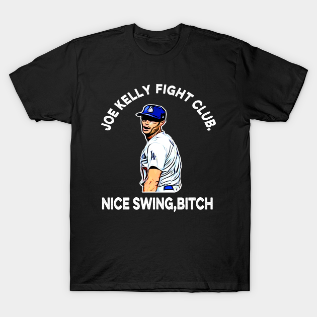 Discover Joe Kelly Fight Club, Nice Swing B*tch Funny Joe Kelly - Joe Kelly - T-Shirt