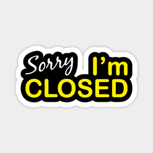 Sorry I'm Closed Magnet