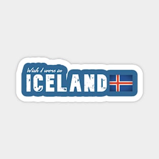 Wish I were in Iceland Magnet