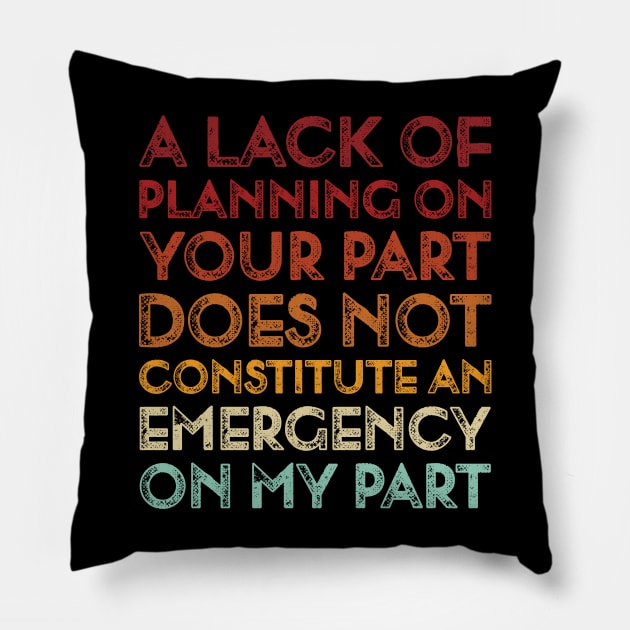 Vintage A lack of planning on your part Pillow by TeeTypo