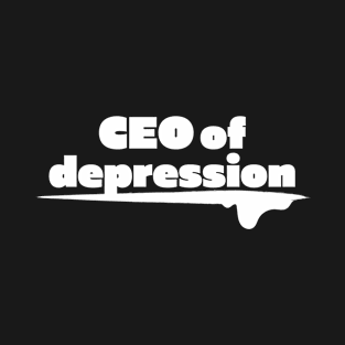 CEO of depression - White T-Shirt