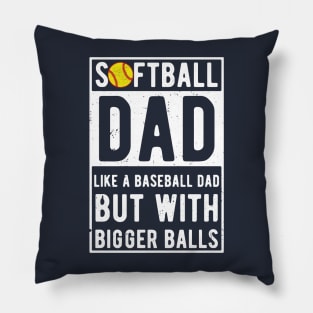 Softball Dad Like A Baseball Dad But With Bigger Balls Pillow