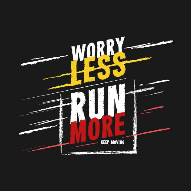 Worry less run more by tudtoojung