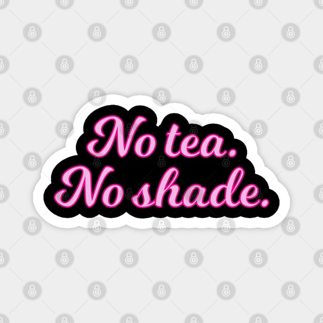 No Tea No Shade Pink Cursive Quote Magnet by anonopinion