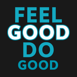 Feel Good Do Good T-Shirt