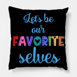 Let's Be Our Favorite Selves Pillow