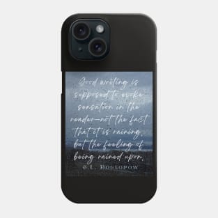 Copy of E. L. Doctorow on good writing: Good writing is supposed to evoke sensation in the reader.... Phone Case