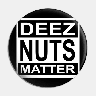 Deez Nuts Matter Pin