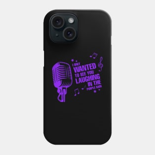 I only wanted to see you laughing Phone Case