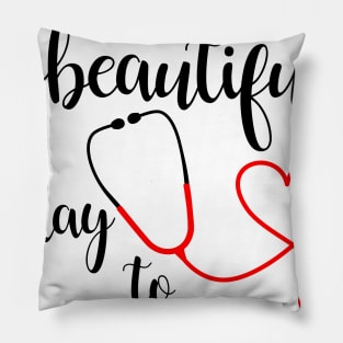 It's a Beautiful Day to Save Lives Pillow