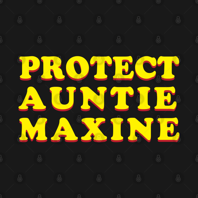 Protect Aunt Maxine Political Liberal Democrat Maxine Waters by graphicbombdesigns