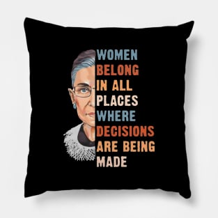 Women Belong In All Place Where Decisions Are Being Made Pillow