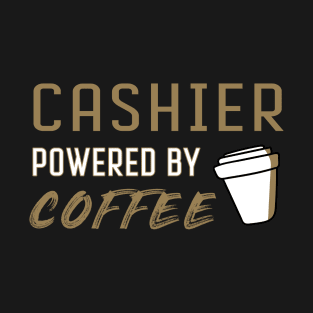 Cashier powered by coffee - for coffee lovers T-Shirt