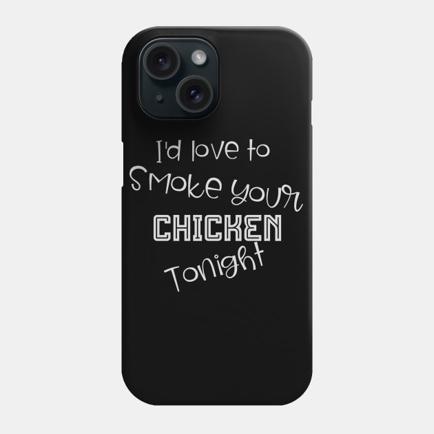 I'd Love to Smoke Your Chicken Tonight Phone Case by PersianFMts