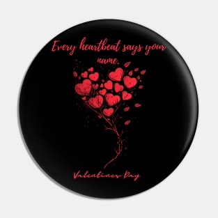 Every heartbeat says your name. A Valentines Day Celebration Quote With Heart-Shaped Baloon Pin