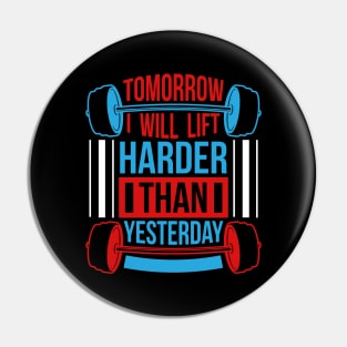 Tomorrow I will lift harder than yesterday Pin