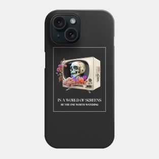 In a world of screens be the one worth watching Phone Case