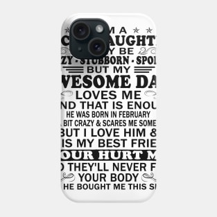 I Am a Lucky Daughter I May Be Crazy Spoiled But My Awesome Dad Loves Me And That Is Enough He Was Born In February He's a Bit Crazy&Scares Me Sometimes But I Love Him & He Is My Best Friend Phone Case