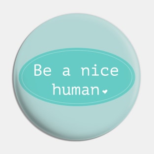 Be a nice human Pin