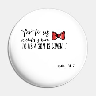 For to us a child is born, to us a son is given Pin