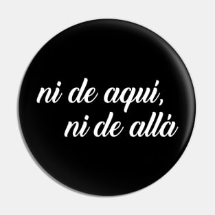 Ni de aqui, ni de alla Pin