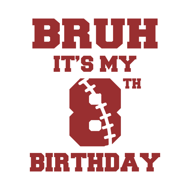 Bruh It's My 8th Birthday Football Player B-day Gift For Boys Kids by Patch Things All