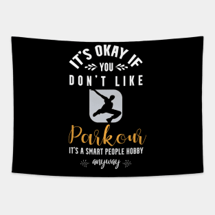 it's okay if you don't like parkour, It's a smart people hobby anyway Tapestry