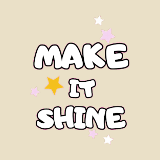 make it shine T-Shirt