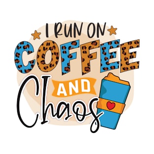 I Run On Coffee And Chaos T-Shirt