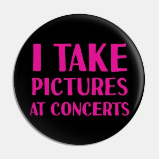 I Take Pictures At Concerts Pin