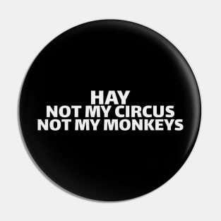 hay not my circus not my monkeys Pin