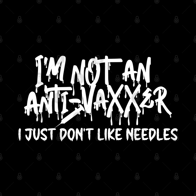 I'm not an anti-vaxxer - I just don't like needles by RobiMerch