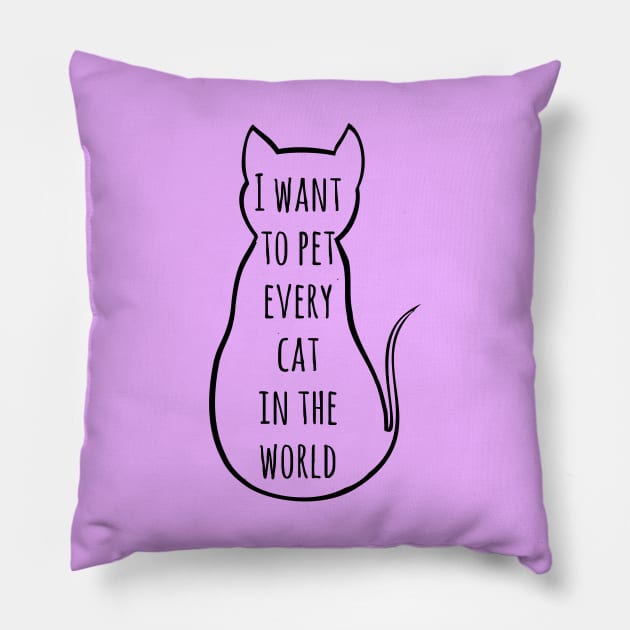 i want to pet every cat in the world | Funny Cat Pillow by FandomizedRose