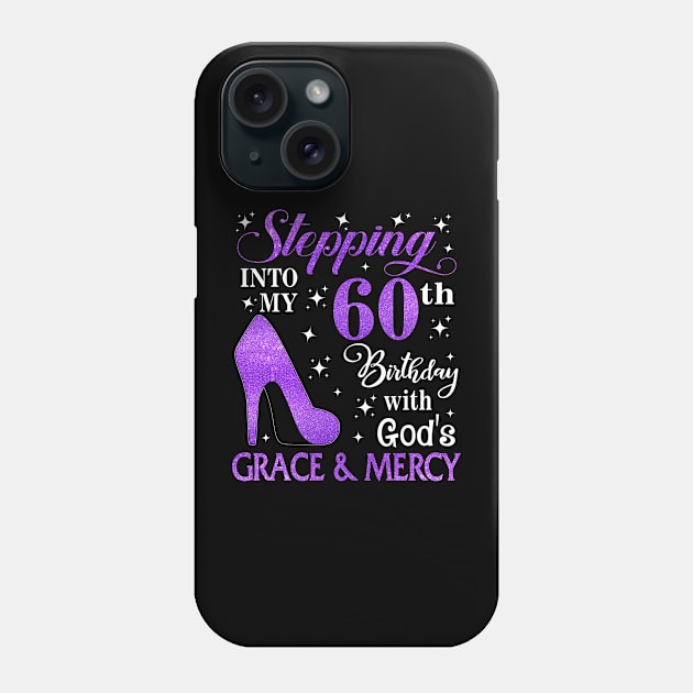 Stepping Into My 60th Birthday With God's Grace & Mercy Bday Phone Case by MaxACarter