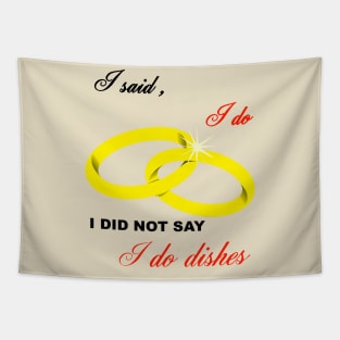 I Said I Do, I Did Not Say I Do Dishes Marriage Humor Tapestry