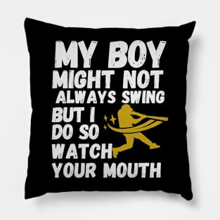 My Boy Might Not Always Swing But I Do So Watch Your Mouth Shirt. Pillow