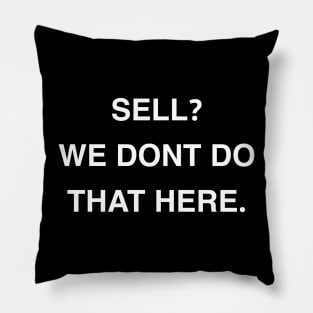 Sell? We Dont Do That Here Pillow