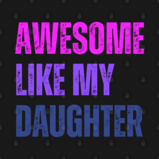 Awesome Like My Daughter Mothers Day Mom Parent by 3Dcami