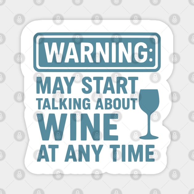Warning: May Start Talking About Wine at Any Time - Funny Wine Lover Graphic Magnet by WarFX Designs