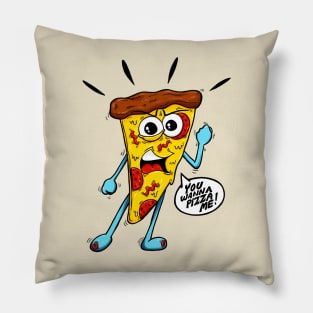 You Wanna Pizza Me! Pillow