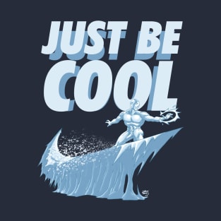 Just Be Cool T-Shirt